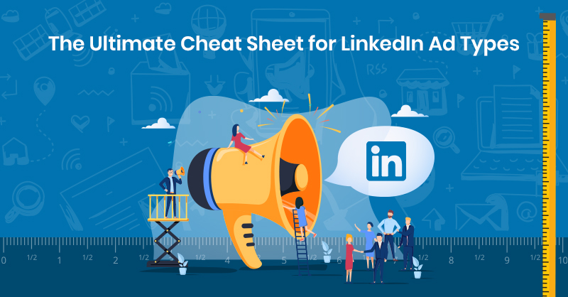 The Ultimate Cheat Sheet for LinkedIn Ad Types