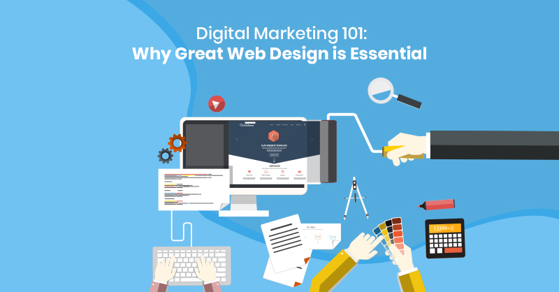 Digital Marketing 101 Why Great Web Design is Essential
