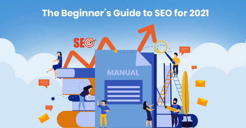 The Beginner’s Guide to SEO for 2021