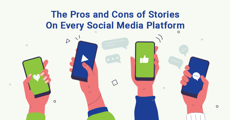 The Pros and Cons of Stories on Every Social Media Platform