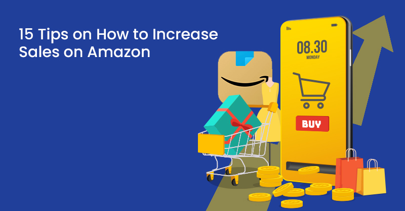 15 Tips on How to Increase Sales on Amazon 15 Tips on How to Increase Sales on Amazon