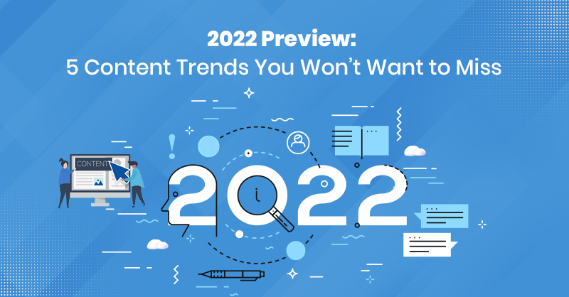 2022 Preview: 5 Content Trends You Won’t Want to Miss
