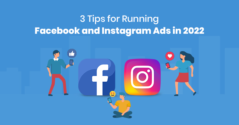 3 Tips for Running Facebook and Instagram Ads in 2022