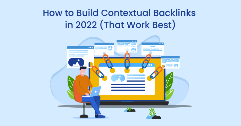 How to Build Contextual Backlinks in 2022 (That Work Best)