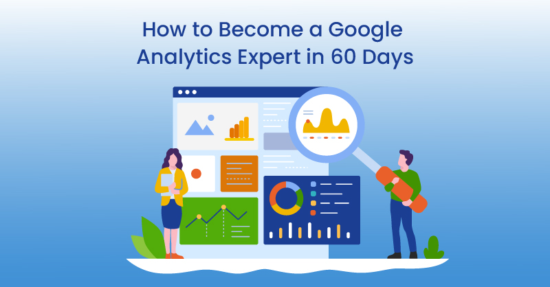 How to Become a Google Analytics Expert in 60 Days