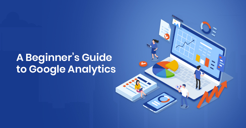 Google Analytics complete guide for beginners