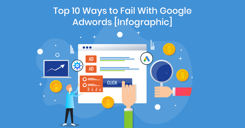 Top 10 Ways to Fail With Google Adwords [Infographic]