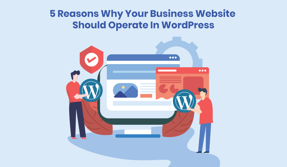 Why Your Business Website Should Operate In WordPress