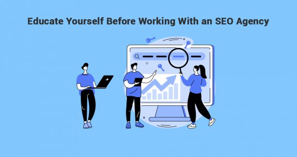 Educate Yourself Before Working With an SEO Agency