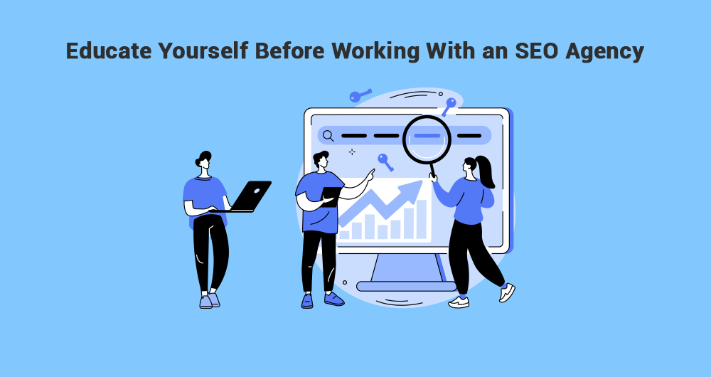 Educate Yourself Before Working With an SEO Agency
