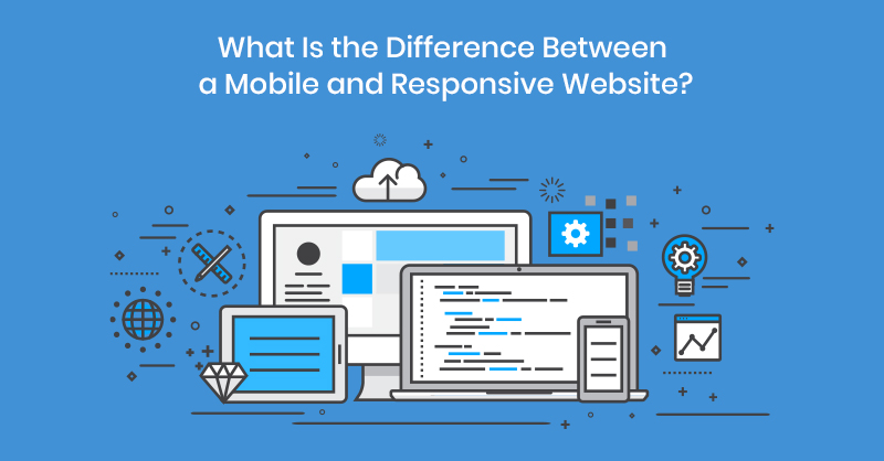 What Is the Difference Between a Mobile and Responsive Website?