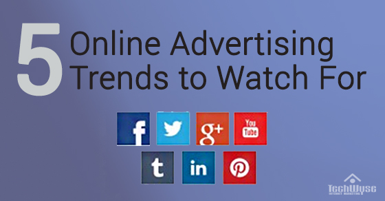 5 Online Advertising Trends To Watch For