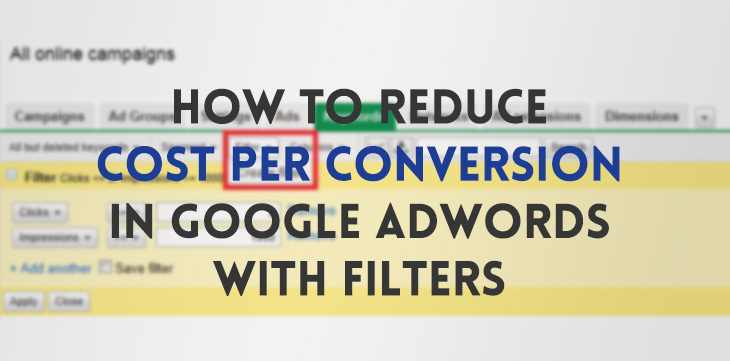 How to Reduce Cost per Conversion in Google AdWords with Filters