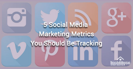 5 Social Media Marketing Metrics You Should Be Tracking