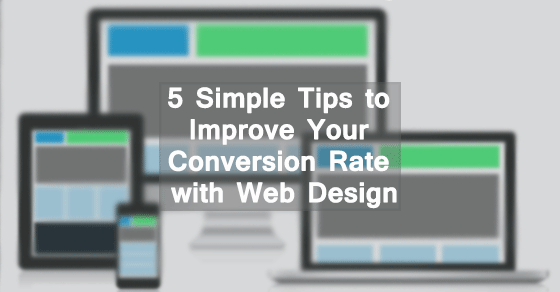 5 Simple Tips to Improve Your Conversion Rate with Web Design