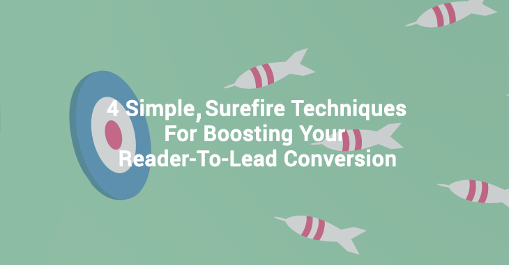4 Simple, Surefire Techniques For Boosting Your Reader-To-Lead Conversion