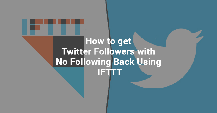 How To Get Twitter Followers With No Following Back Using IFTTT