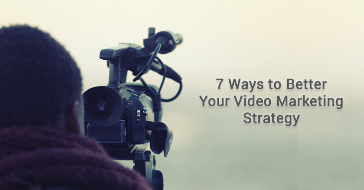 7 Ways to Better  Your Video Marketing Strategy