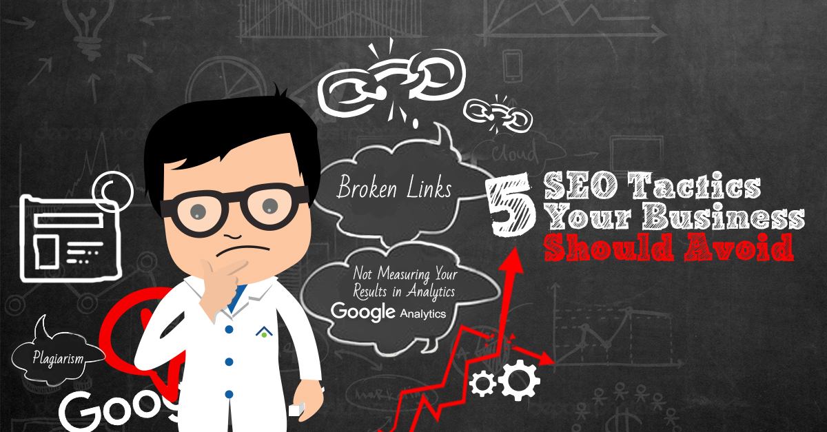 5 SEO Tactics Your Business Should Avoid