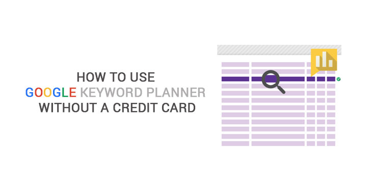 ways of using Google Keyword Planner Without A Credit Card