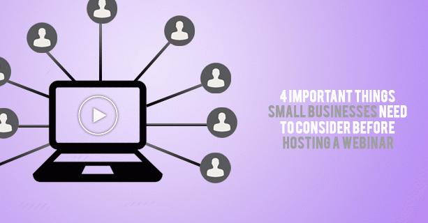 4-Important-Things-Small-Businesses-Need-to-Consider-Before-Hosting-a-Webinar