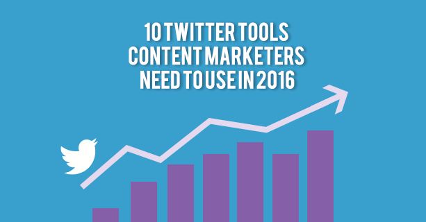 10 Twitter Tools Content Marketers Need To Use In 2016