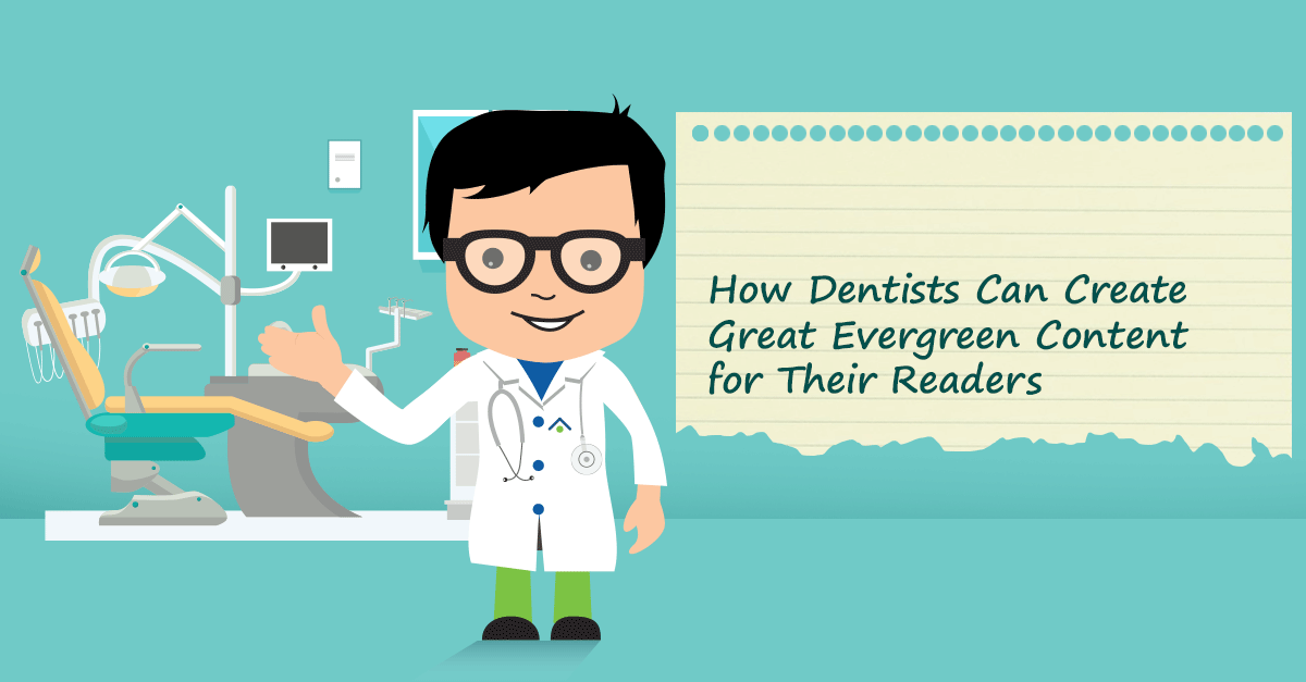 How Dentists Can Create Great Evergreen Content For Their Readers