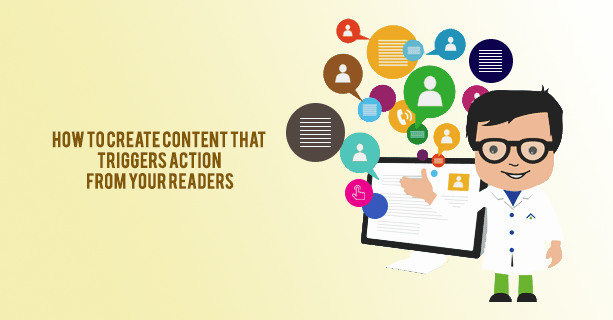 How To Create Content That Triggers Action From Your Readers