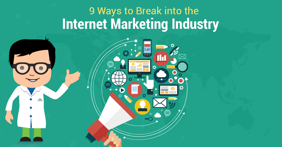 9 Ways To Break Into The Internet Marketing Industry