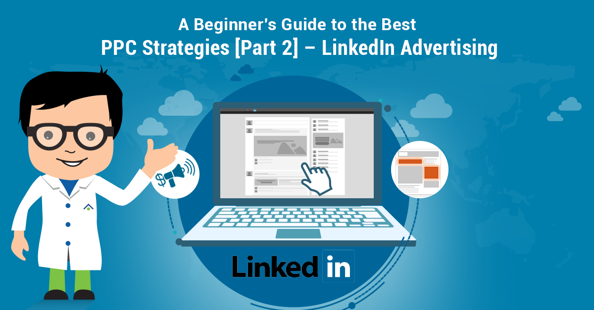 A-Beginner’s Guide To The Best PPC Strategies [Part-2] LinkedIn Advertising