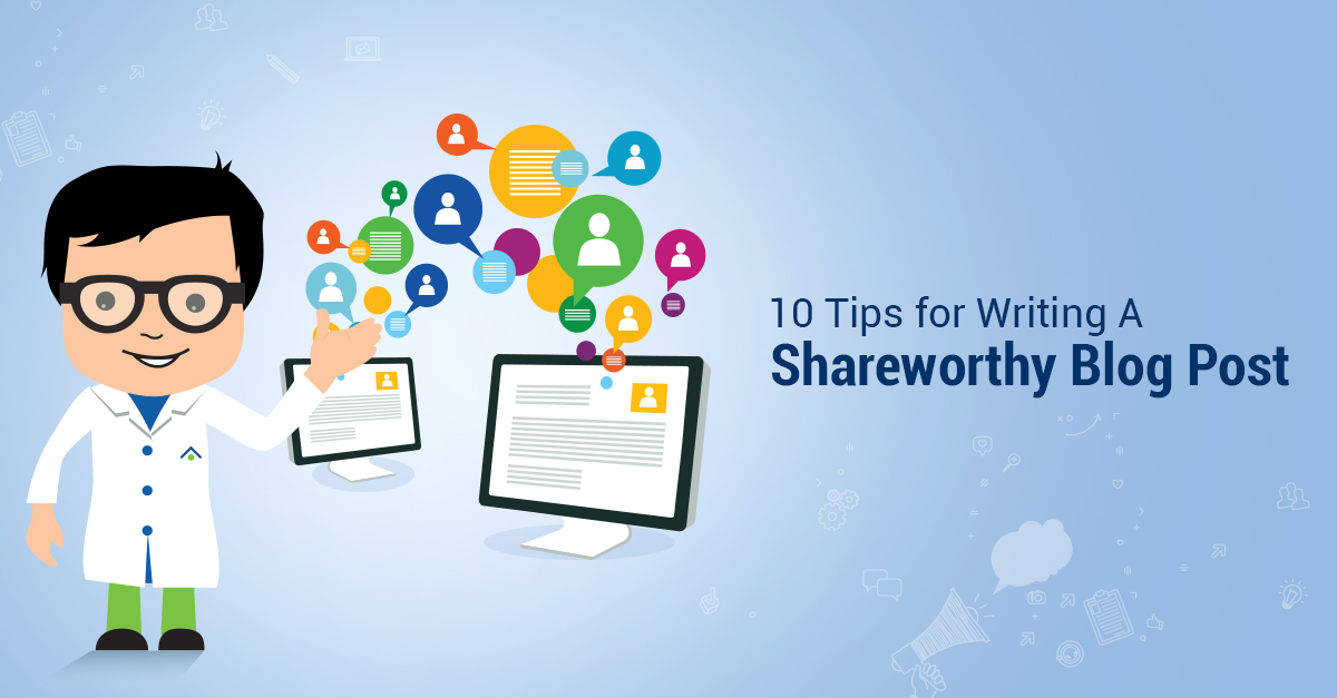 10 Tips For Writing A Shareworthy Blog Post