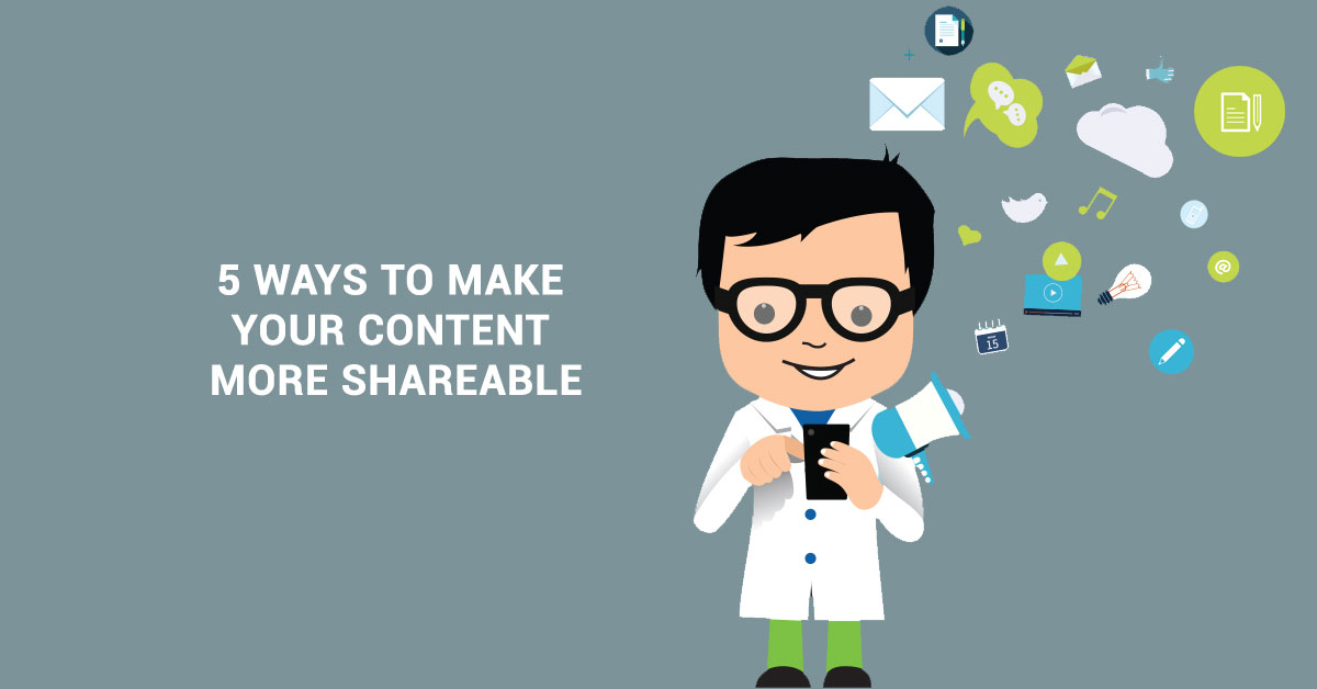 5 Ways To Make Your Content More Shareable