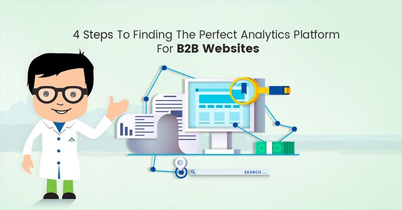 4 Steps To Finding The Perfect Analytics Platform For B2B Websites