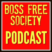 The Boss Free Society Podcast