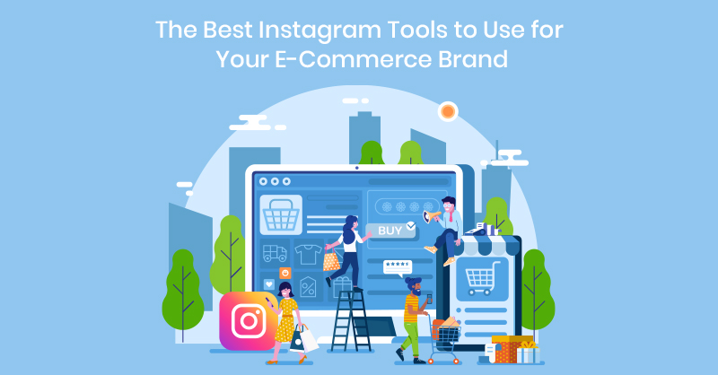 The Best Instagram Tools to Use for Your E-Commerce Brand