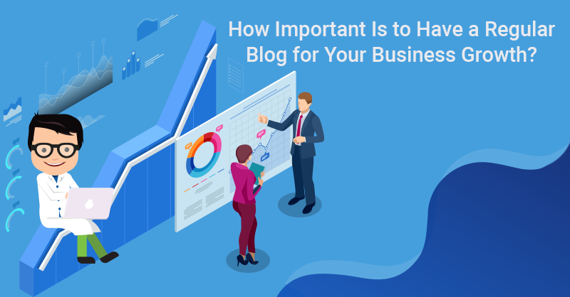 How Important Is A Regular Blog for Your Business Growth