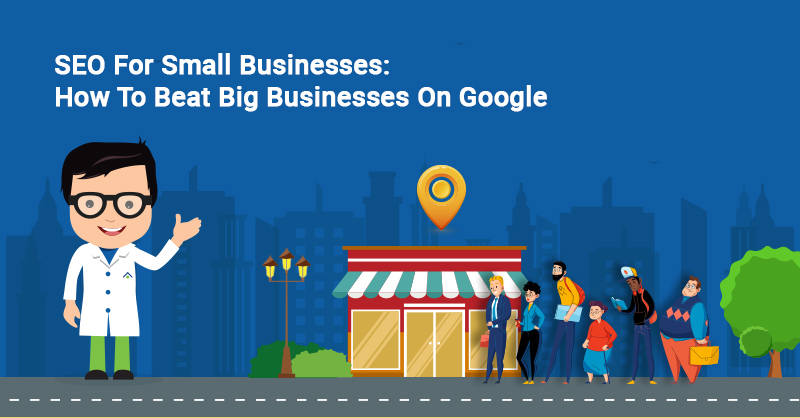 SEO For Small Businesses: How To Beat Big Businesses On Google