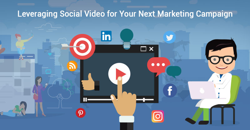 Leveraging Social Video for Your Next Marketing Campaign