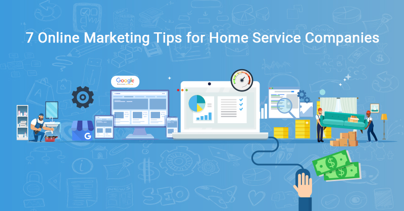 7 Online Marketing Tips for Home Service Companies