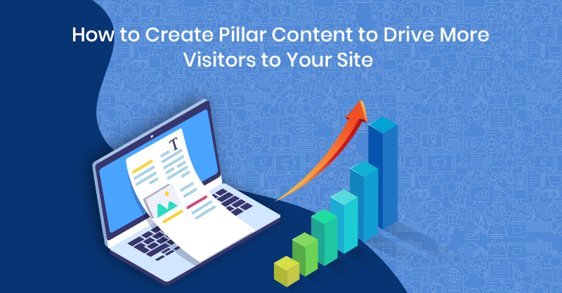 How to Create Pillar Content to Drive More Visitors to Your Site