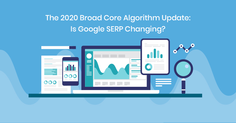 The 2020 Broad Core Algorithm Update: Is Google SERP Changing?
