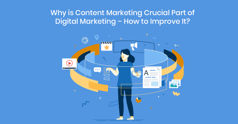 Why is Content Marketing Crucial Part of Digital Marketing How to Improve It