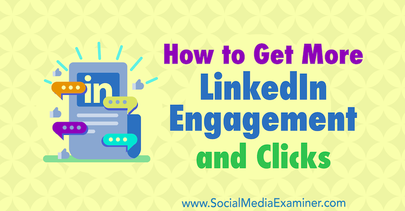 How to Get More LinkedIn Engagement and Clicks