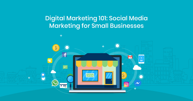 Digital Marketing 101 Social Media Marketing for Small Businesses
