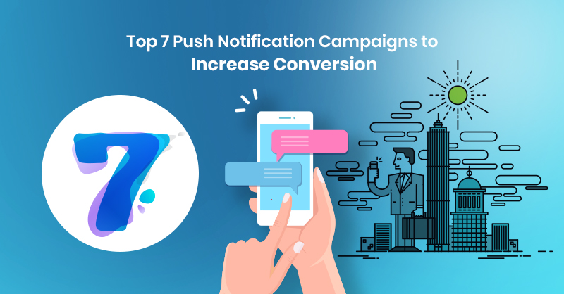 Top 7 Push Notification Campaigns to Increase Conversion