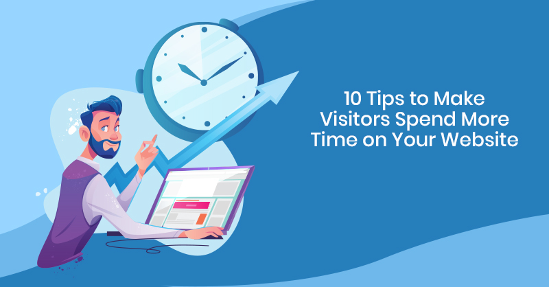 Tips to make visitors spend more time on website