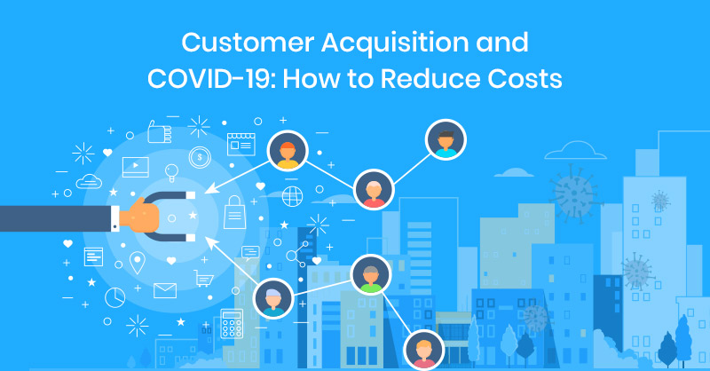 Customer acquisition and COVID-19