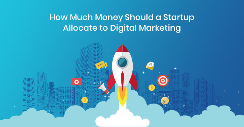 How Much Money Should a Startup Allocate to Digital Marketing