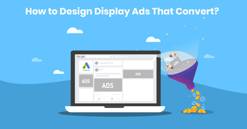 Design Display Ads that convert