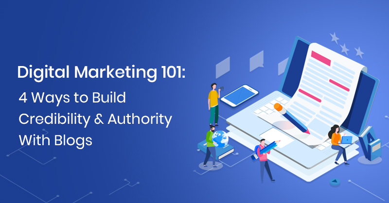 Digital-Marketing-101--4-Ways-to-Build-Credibility--Authority-With-Blogs
